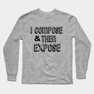 COMPOSE TO EXPOSE Long Sleeve T-Shirt